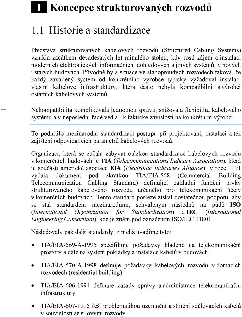 elektronických informačních, dohledových a jiných systémů, v nových i starých budovách.