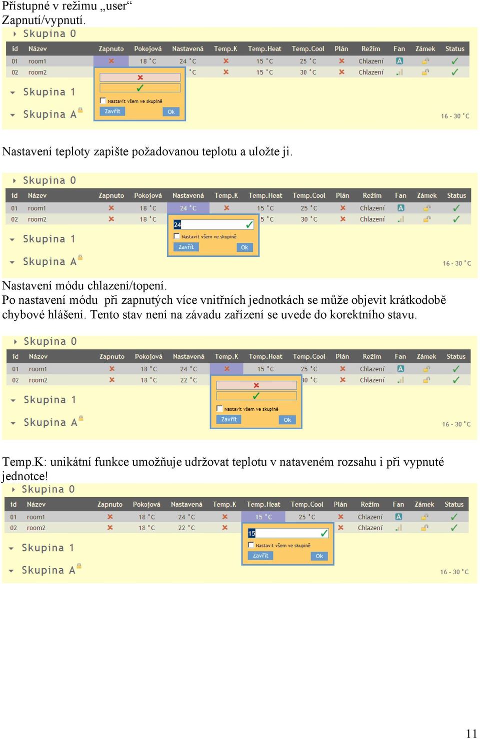 Po nastavení módu při zapnutých více vnitřních jednotkách se může objevit krátkodobě chybové