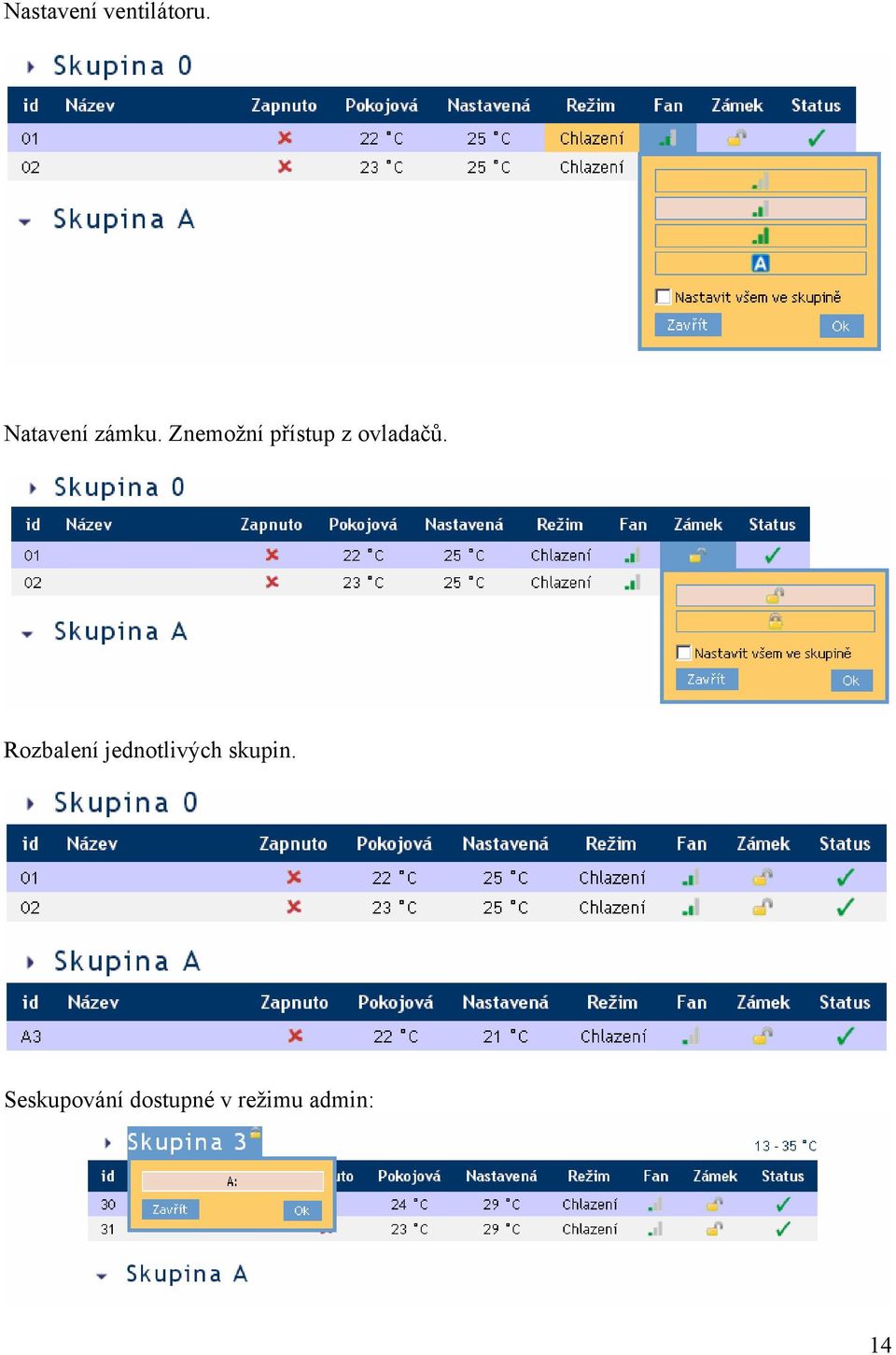 Znemožní přístup z ovladačů.