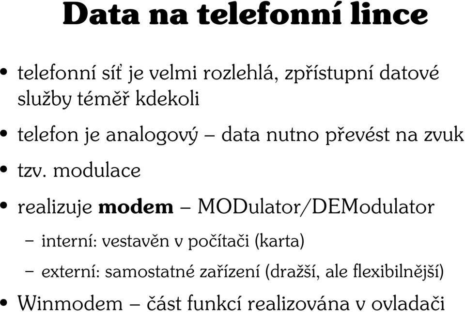 modulace realizuje modem MODulator/DEModulator interní: vestavěn v počítači (karta)