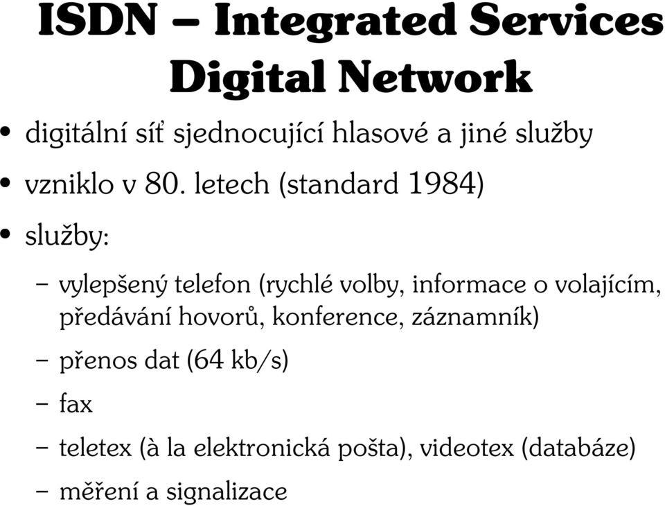 letech (standard 1984) služby: vylepšený telefon (rychlé volby, informace o