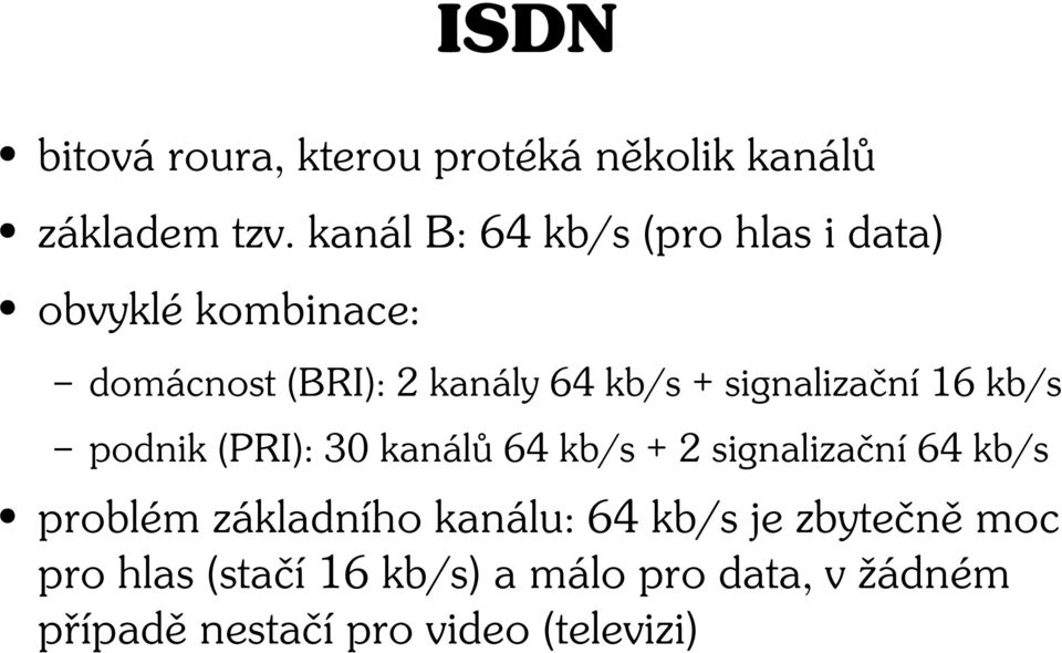 signalizační 16 kb/s podnik (PRI): 30 kanálů 64 kb/s + 2 signalizační 64 kb/s problém