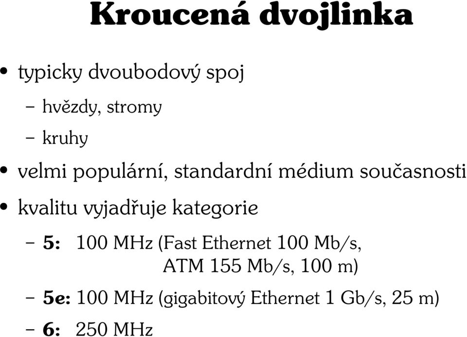 vyjadřuje kategorie 5: 100 MHz (Fast Ethernet 100 Mb/s, ATM 155