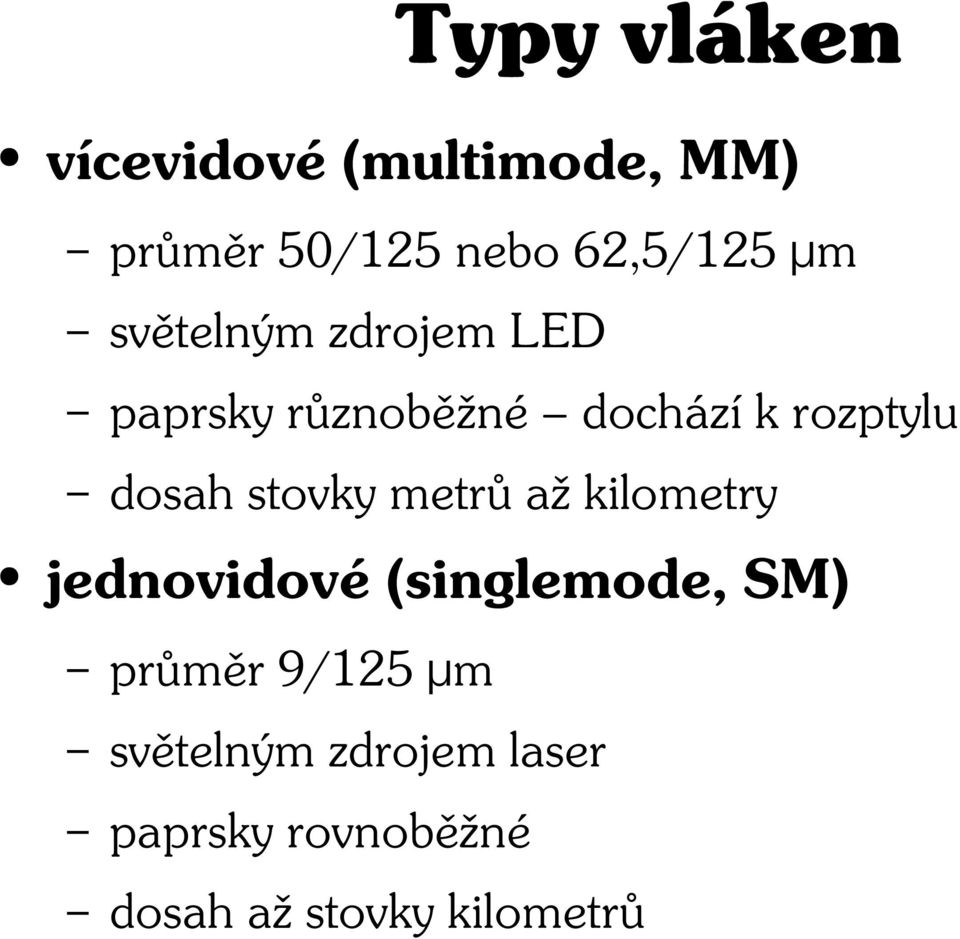 stovky metrů až kilometry jednovidové (singlemode, SM) průměr 9/125
