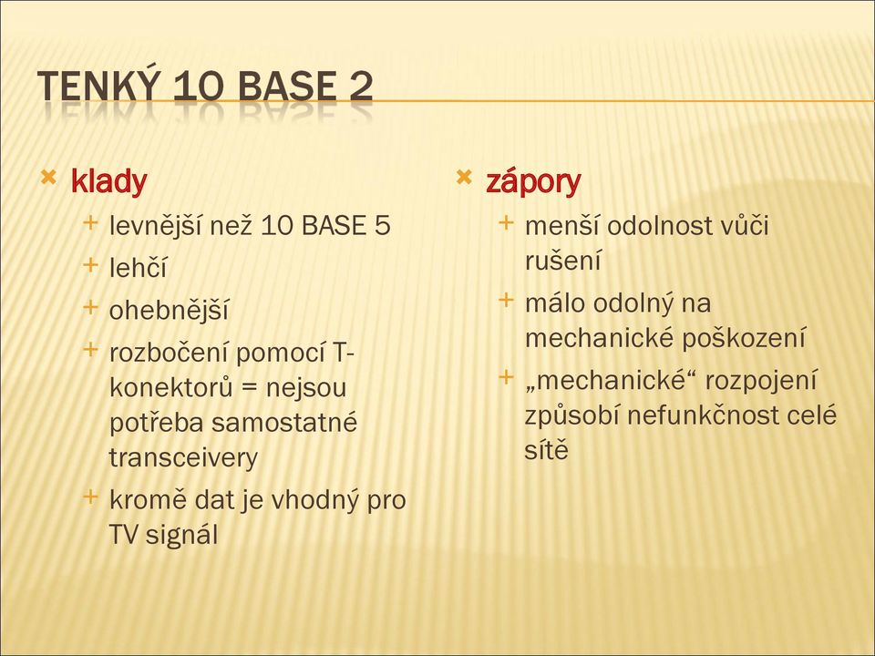 vhodný pro TV signál zápory menší odolnost vůči rušení málo odolný