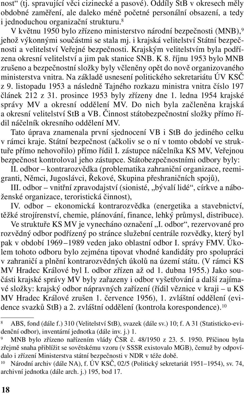 Krajským velitelstvím byla podřízena okresní velitelství a jim pak stanice SNB. K 8. říjnu 1953 bylo MNB zrušeno a bezpečnostní složky byly včleněny opět do nově organizovaného ministerstva vnitra.