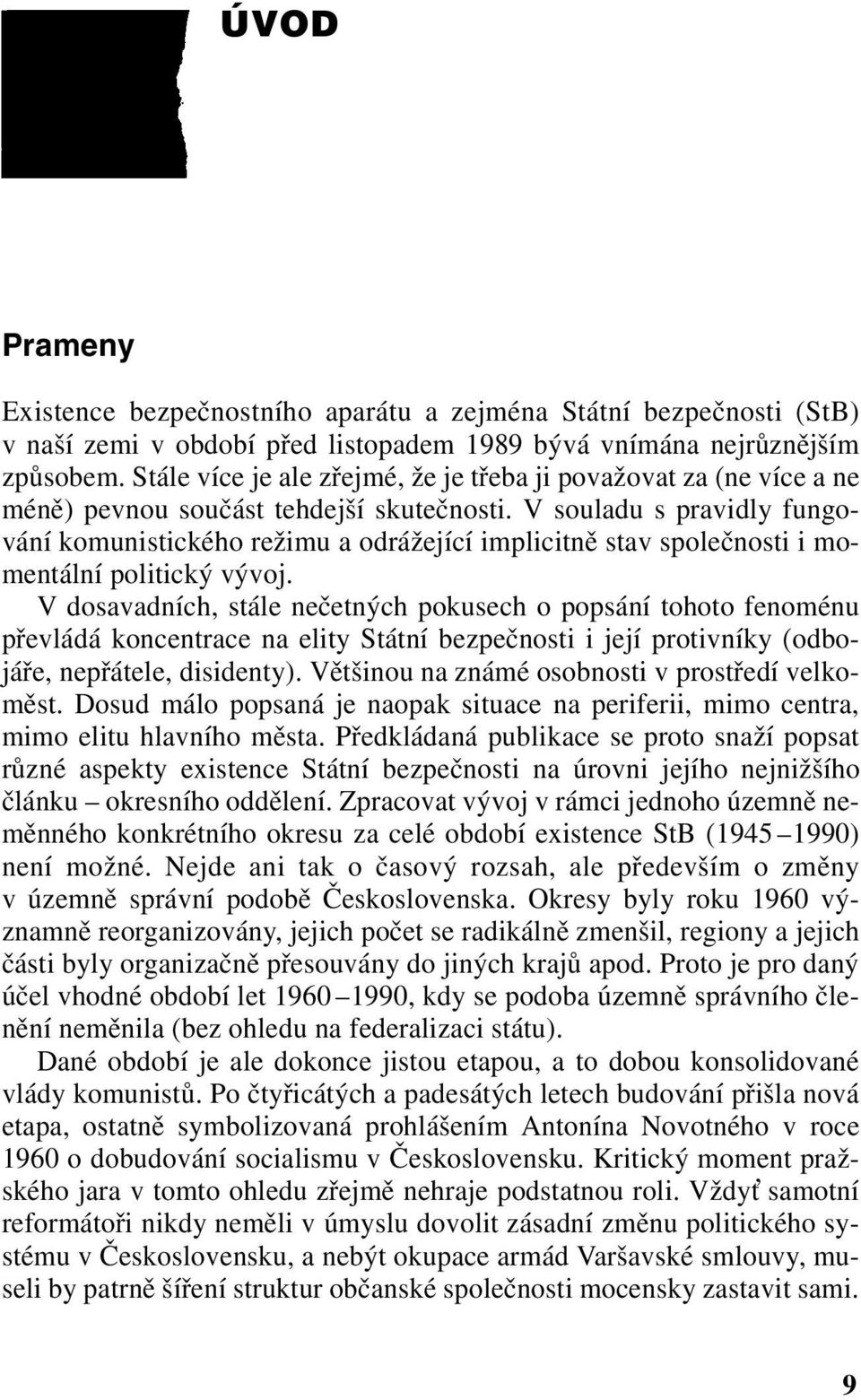 V souladu s pravidly fungování komunistického režimu a odrážející implicitně stav společnosti i momentální politický vývoj.