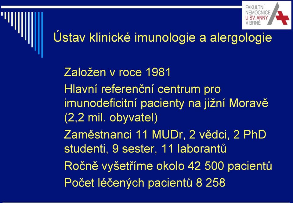 obyvatel) o Zaměstnanci 11 MUDr, 2 vědci, 2 PhD studenti, 9 sester, 11