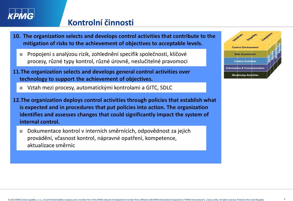 The organization selects and develops general control activities over technology to support the achievement of objectives. Vztah mezi procesy, automatickými kontrolami a GITC, SDLC 12.