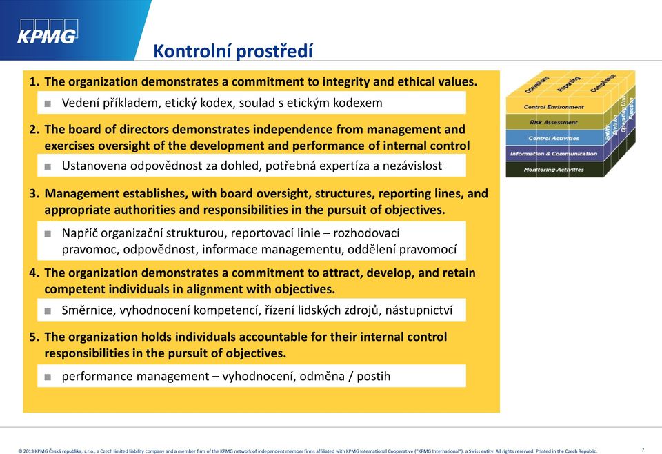 nezávislost 3. Management establishes, with board oversight, structures, reporting lines, and appropriate authorities and responsibilities in the pursuit of objectives.