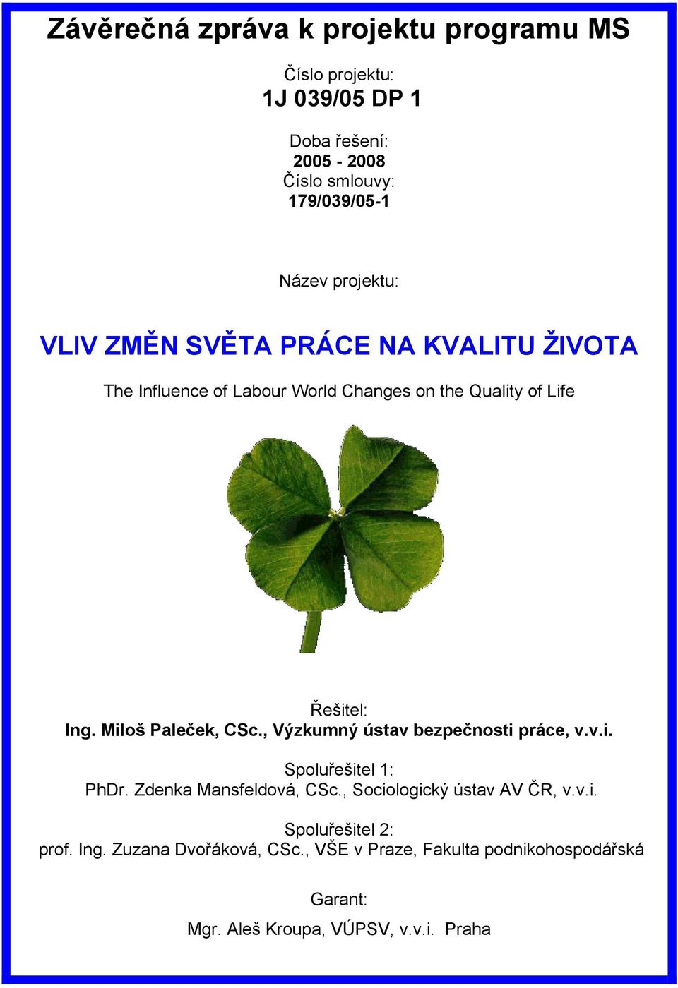 Miloš Paleček, CSc., Výzkumný ústav bezpečnosti práce, v.v.i. Spoluřešitel 1: PhDr. Zdenka Mansfeldová, CSc.