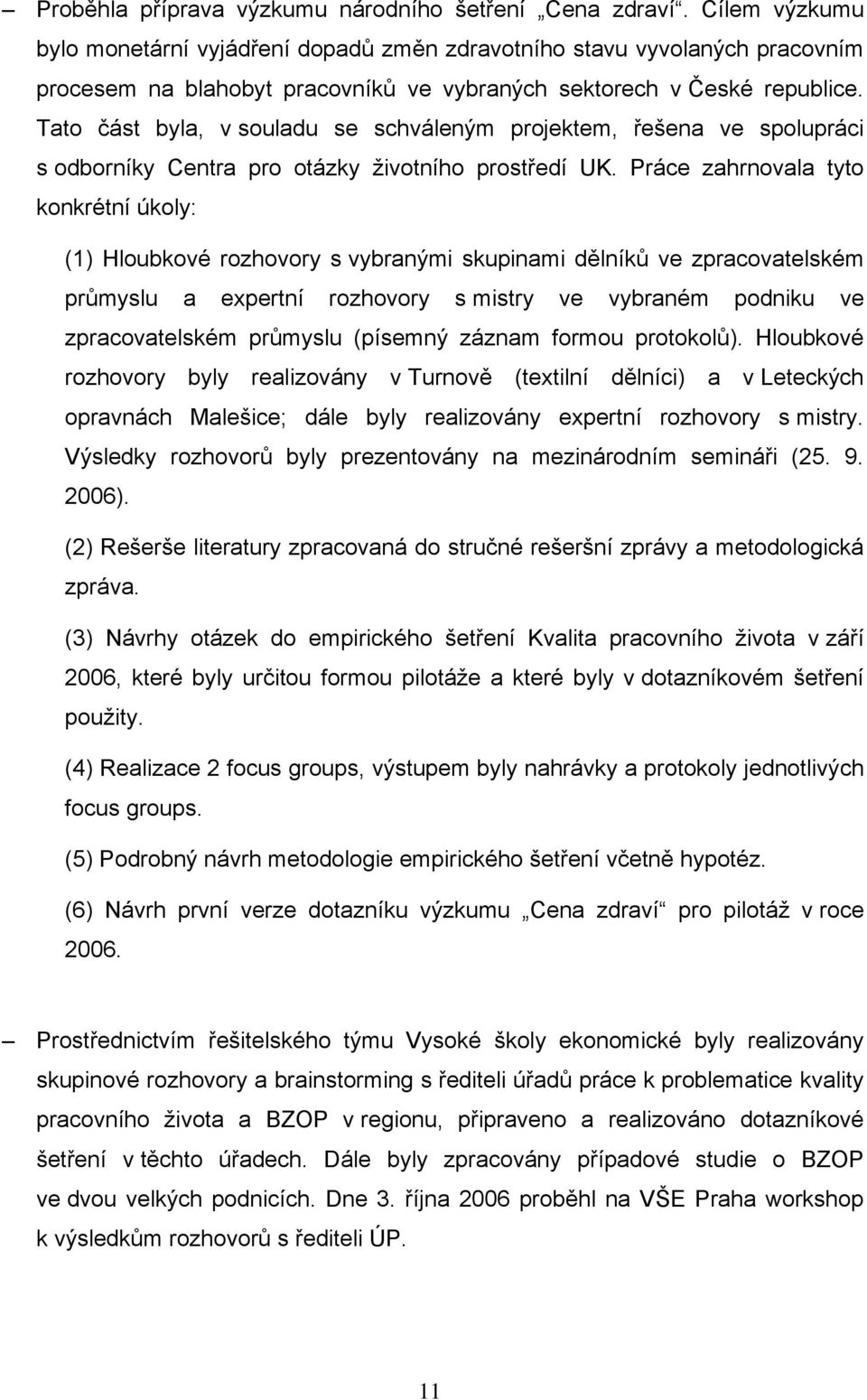 Tato část byla, v souladu se schváleným projektem, řešena ve spolupráci s odborníky Centra pro otázky životního prostředí UK.