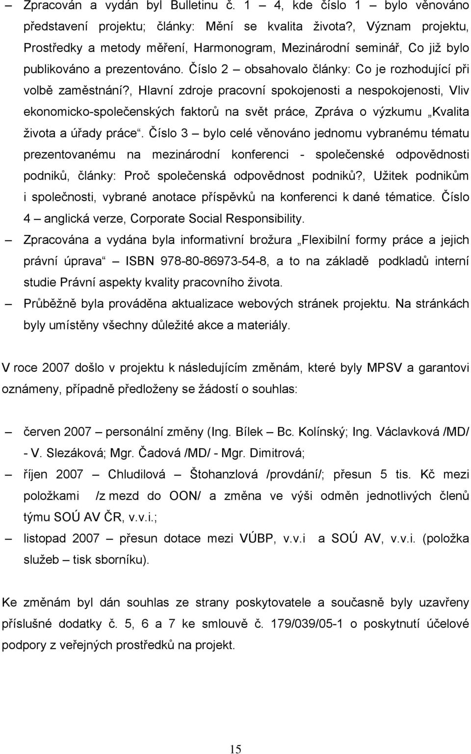 , Hlavní zdroje pracovní spokojenosti a nespokojenosti, Vliv ekonomicko-společenských faktorů na svět práce, Zpráva o výzkumu Kvalita života a úřady práce.