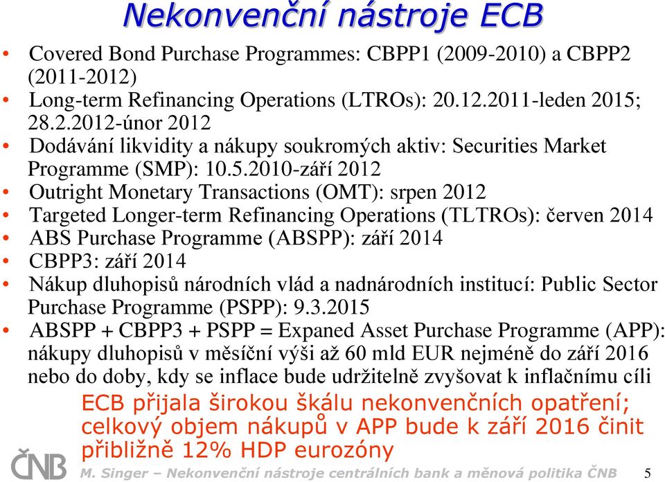 dluhopisů národních vlád a nadnárodních institucí: Public Sector Purchase Programme (PSPP): 9.3.