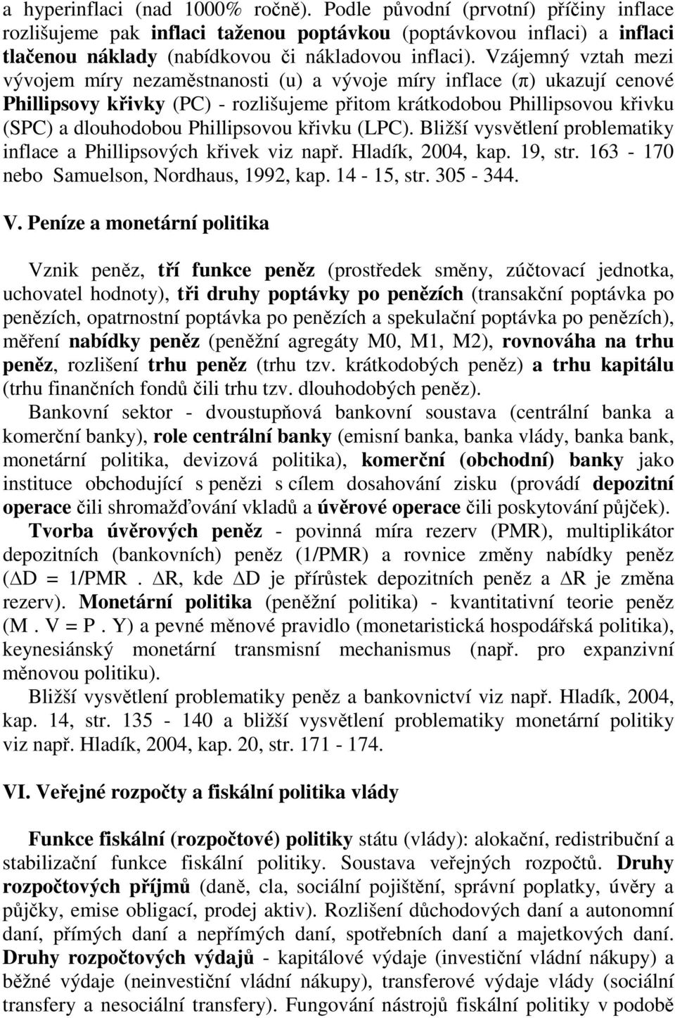 Phillipsovou křivku (LPC). Bližší vysvětlení problematiky inflace a Phillipsových křivek viz např. Hladík, 2004, kap. 19, str. 163-170 nebo Samuelson, Nordhaus, 1992, kap. 14-15, str. 305-344. V.