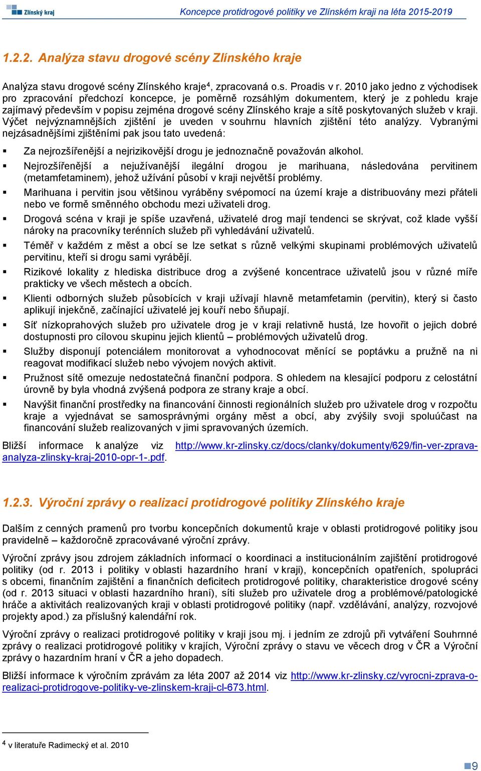 poskytovaných služeb v kraji. Výčet nejvýznamnějších zjištění je uveden v souhrnu hlavních zjištění této analýzy.