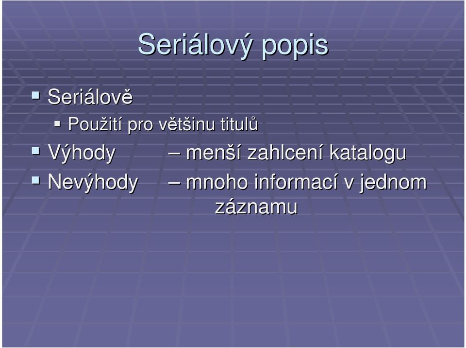 Výhody Nevýhody menší zahlcení