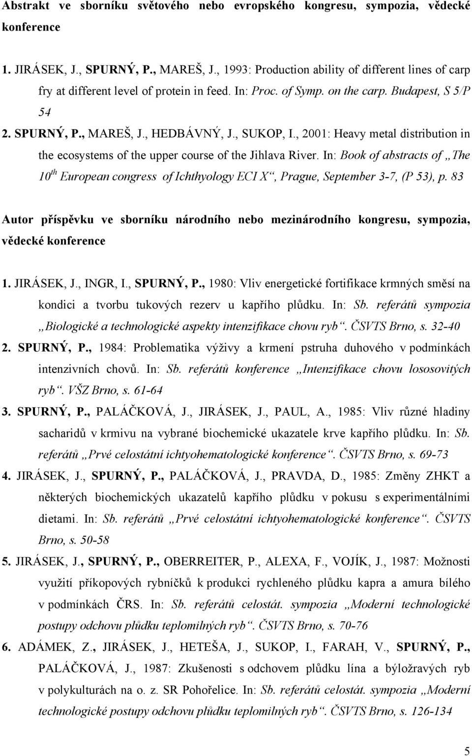 , 2001: Heavy metal distribution in the ecosystems of the upper course of the Jihlava River.