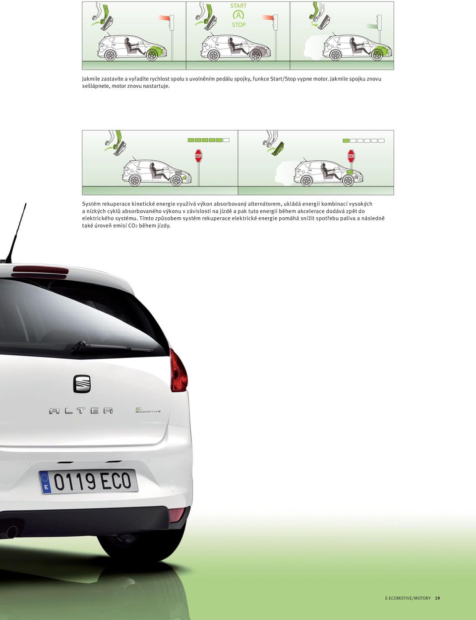 Systém rekuperace kinetické energie využívá výkon absorbovaný alternátorem, ukládá energii kombinací vysokých a nízkých cyklů