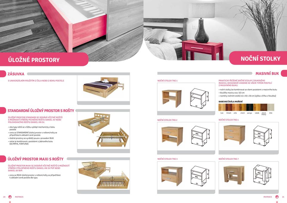 noční stolky lze kombinovat se všemi postelemi z masivního buku tloušťka masivu cca: 3/ cm rozměry nočních stolků 4 x 50 x 30 cm (výška x šířka x hloubka) arevná škála moření STNRNÍ ÚLOŽNÝ PROSTOR S