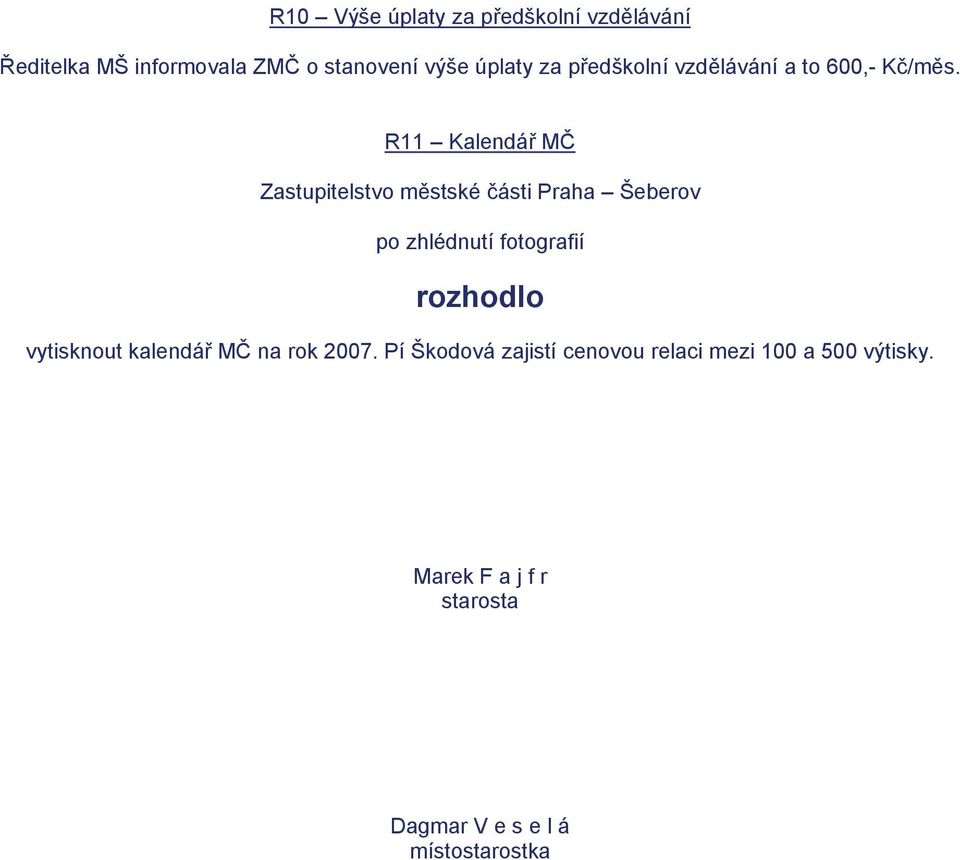 R11 Kalendář MČ po zhlédnutí fotografií vytisknout kalendář MČ na rok 2007.