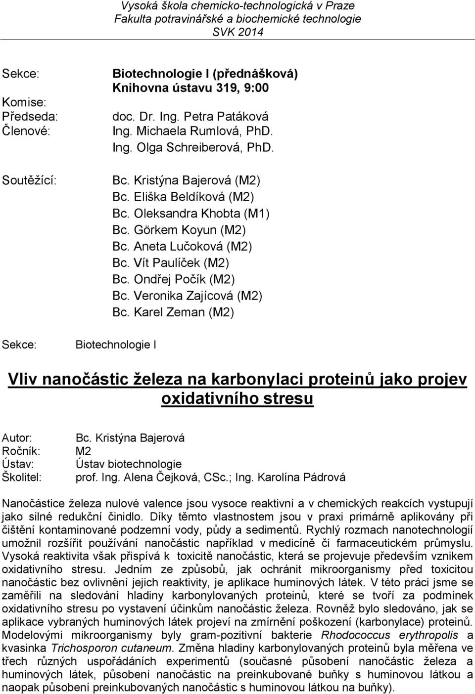 Karel Zeman () Vliv nanočástic železa na karbonylaci proteinů jako projev oxidativního stresu Bc. Kristýna Bajerová prof. Ing. Alena Čejková, CSc.; Ing.