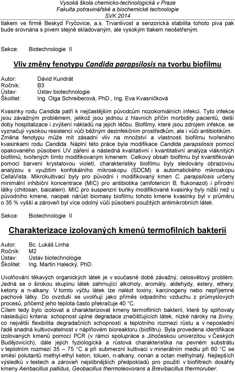 Eva Kvasničková Kvasinky rodu Candida patří k nejčastějším původcům nozokomiálních infekcí.