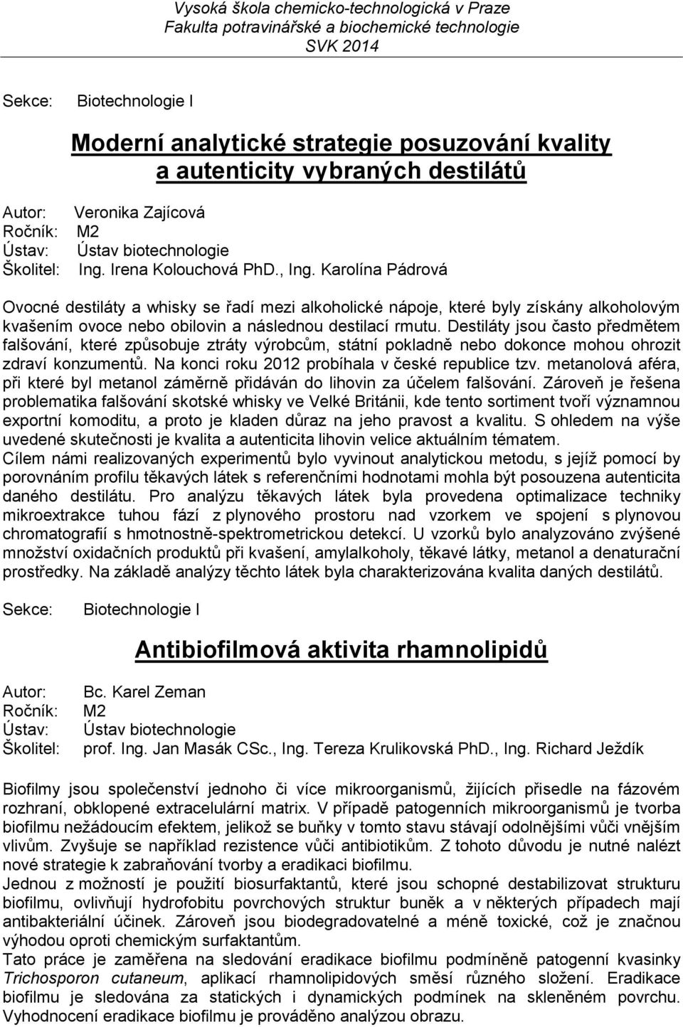 Destiláty jsou často předmětem falšování, které způsobuje ztráty výrobcům, státní pokladně nebo dokonce mohou ohrozit zdraví konzumentů. Na konci roku 2012 probíhala v české republice tzv.