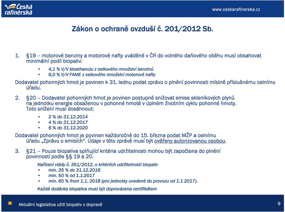 celkového množstv ství motorové nafty Dodavatel pohonných hmot je povinen k 31. lednu podat zprávu o plnění povinnosti místnm stně příslušnému celnímu úřadu. 2.