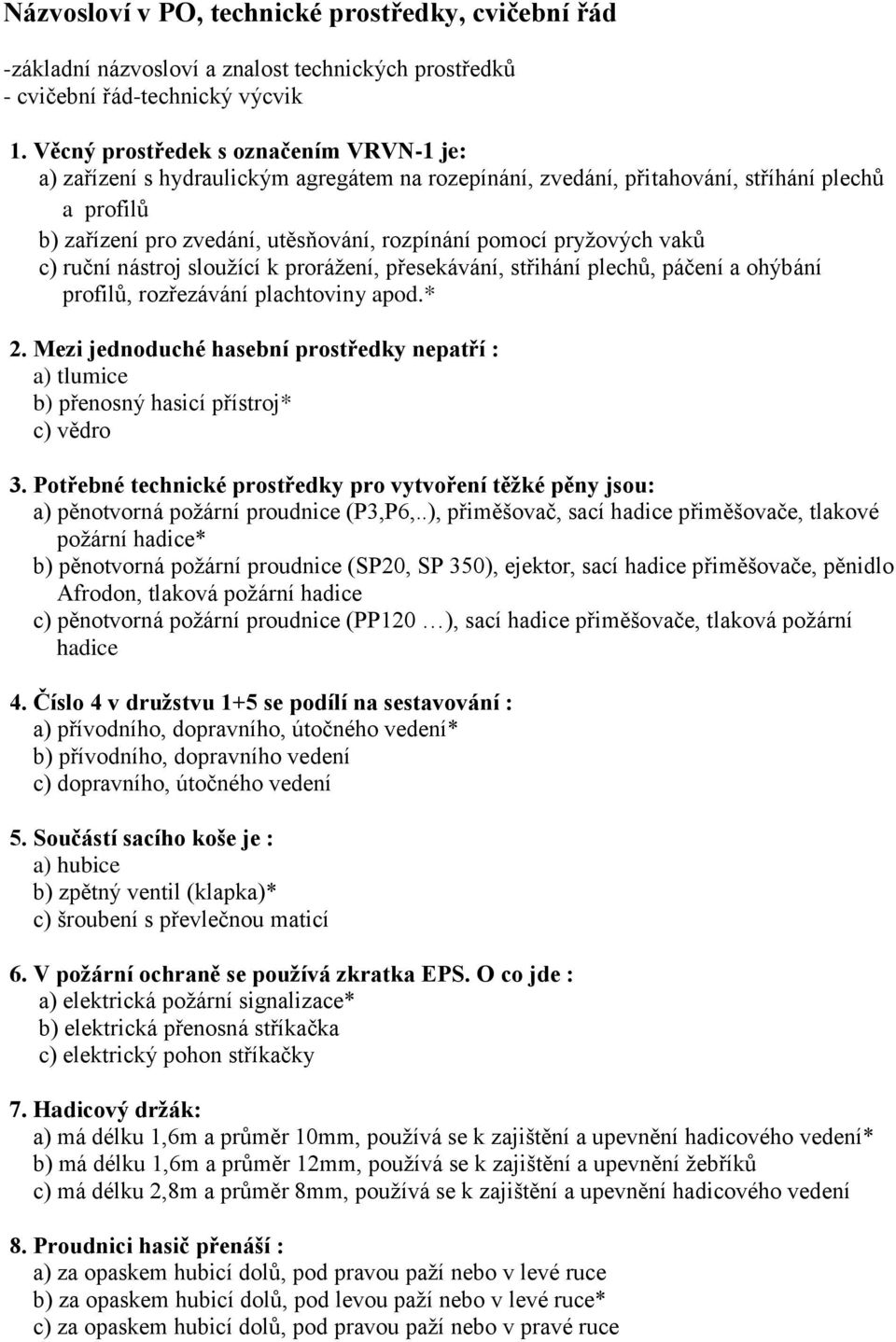 pryžových vaků c) ruční nástroj sloužící k prorážení, přesekávání, střihání plechů, páčení a ohýbání profilů, rozřezávání plachtoviny apod.* 2.