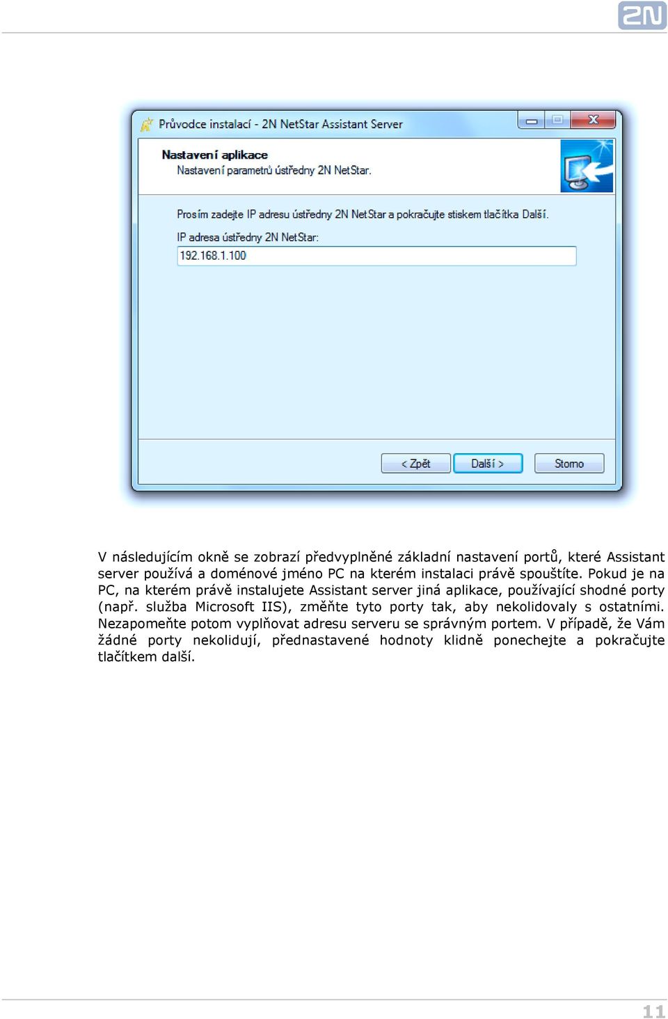 Pokud je na PC, na kterém právě instalujete Assistant server jiná aplikace, používající shodné porty (např.