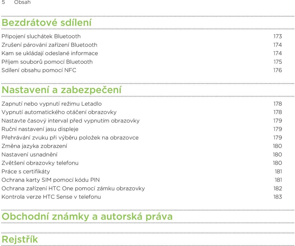 obrazovky 179 Ruční nastavení jasu displeje 179 Přehrávání zvuku při výběru položek na obrazovce 179 Změna jazyka zobrazení 180 Nastavení usnadnění 180 Zvětšení obrazovky telefonu
