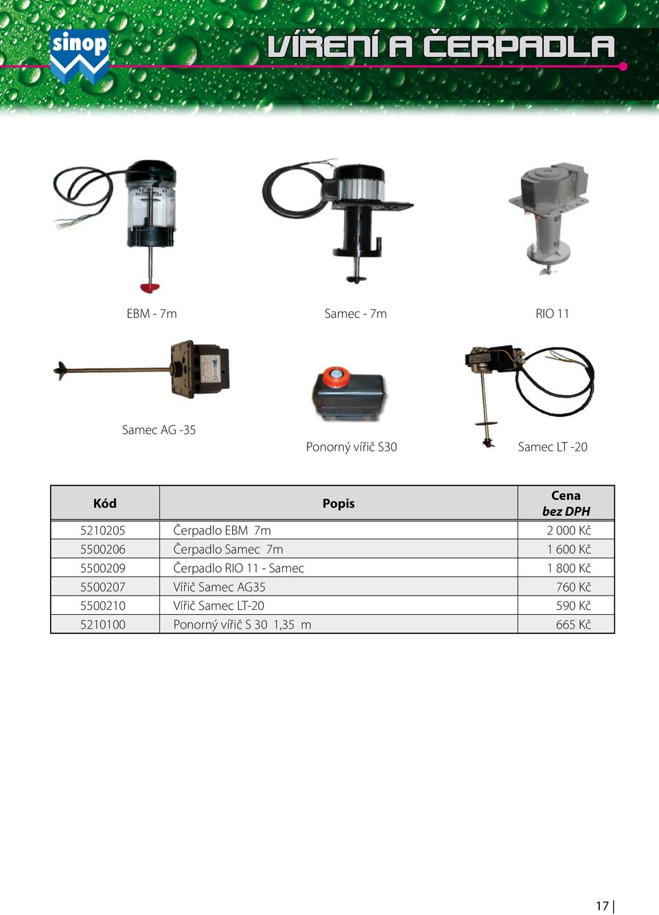 Samec 7m 1 600 Kč 5500209 Čerpadlo RIO 11 - Samec 1 800 Kč 5500207 Vířič Samec
