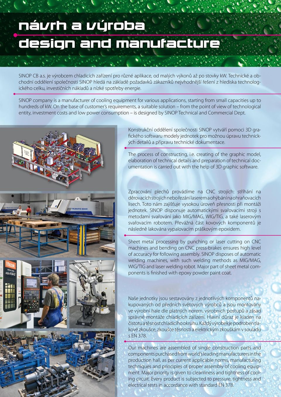SINOP company is a manufacturer of cooling equipment for various applications, starting from small capacities up to hundreds of kw.
