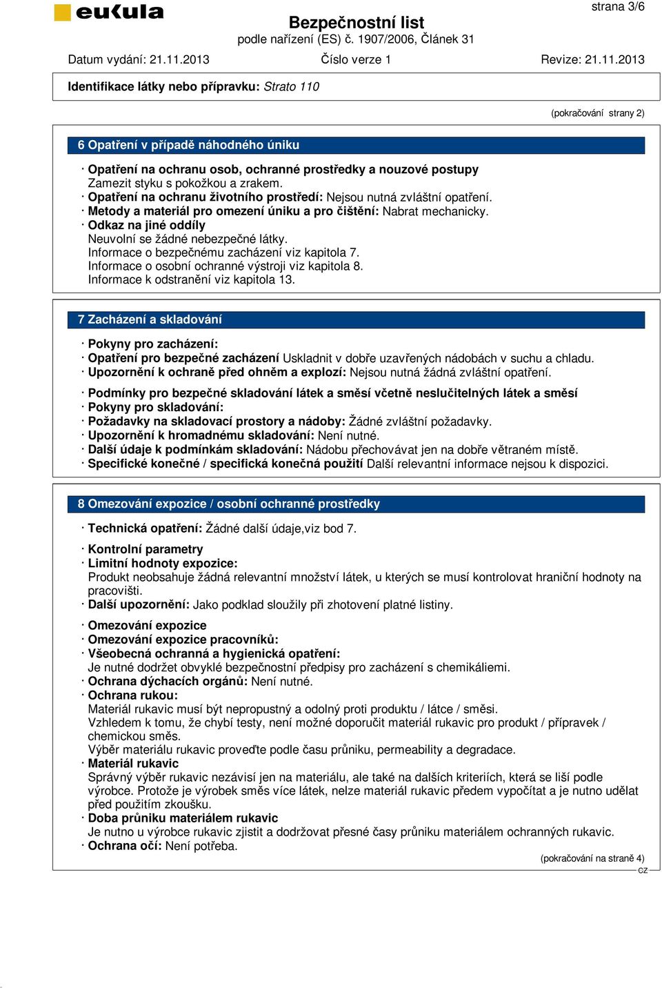 Informace o bezpečnému zacházení viz kapitola 7. Informace o osobní ochranné výstroji viz kapitola 8. Informace k odstranění viz kapitola 13.