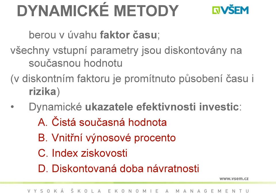 času i rizika) Dynamické ukazatele efektivnosti investic: A.