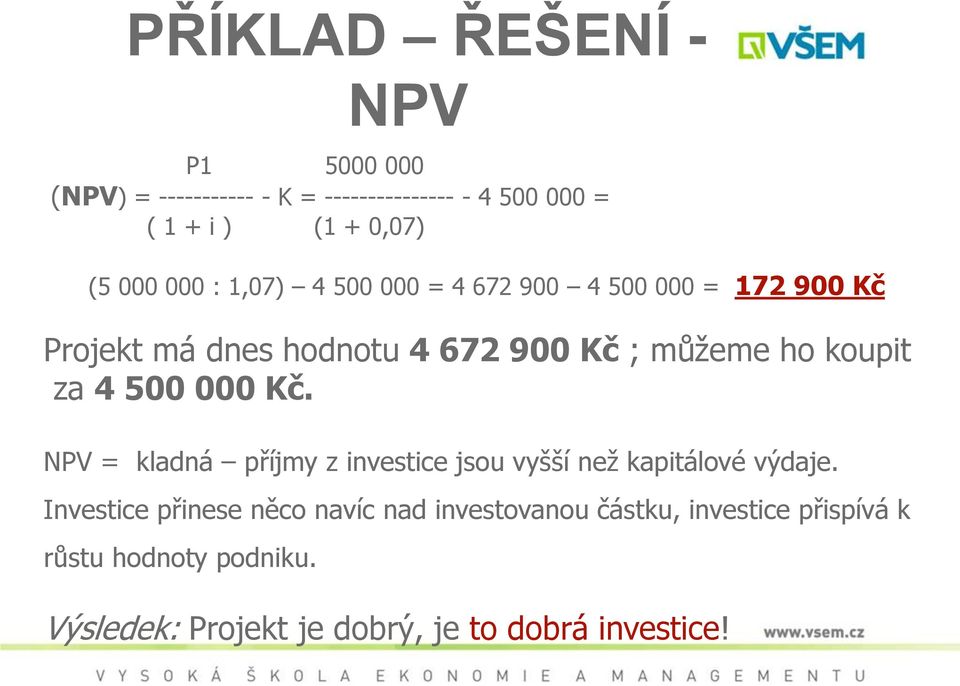 koupit za 4 500 000 Kč. NPV = kladná příjmy z investice jsou vyšší než kapitálové výdaje.