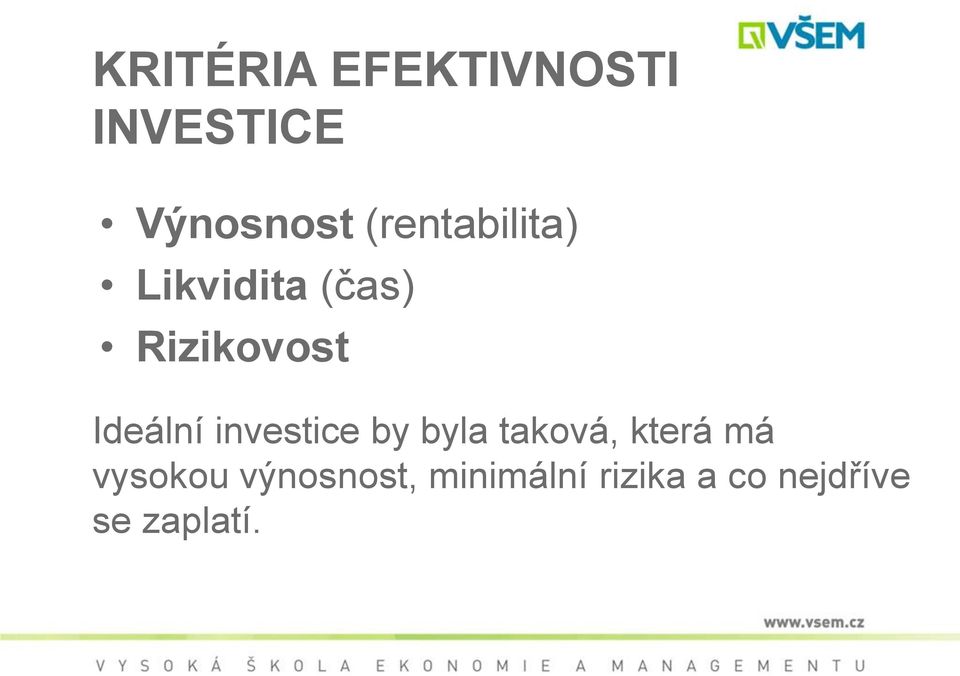 Ideální investice by byla taková, která má