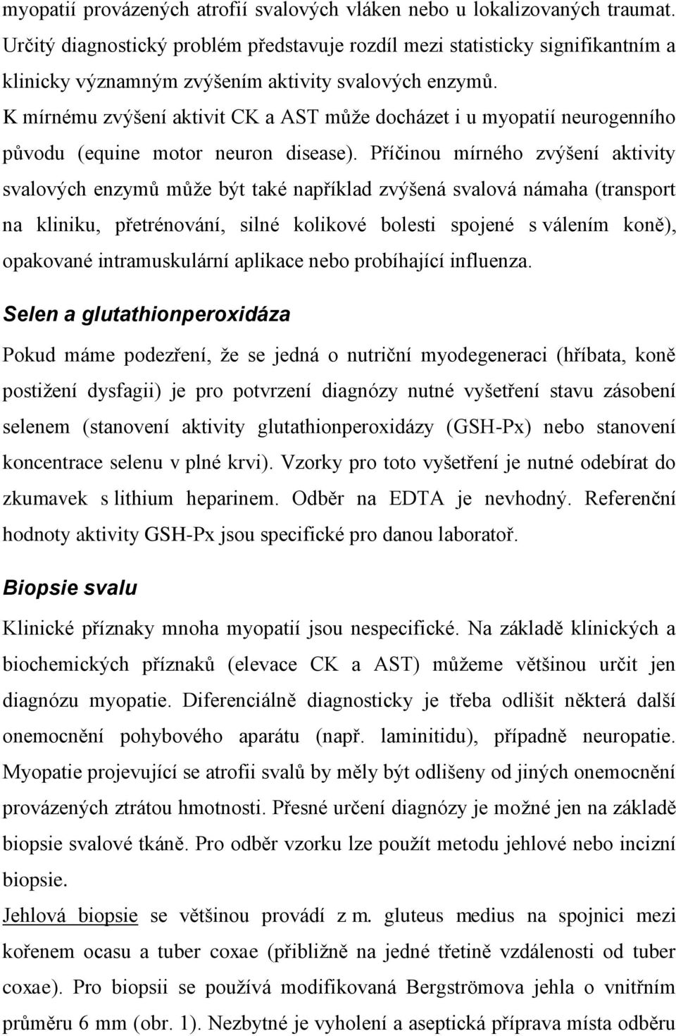 K mírnému zvýšení aktivit CK a AST může docházet i u myopatií neurogenního původu (equine motor neuron disease).
