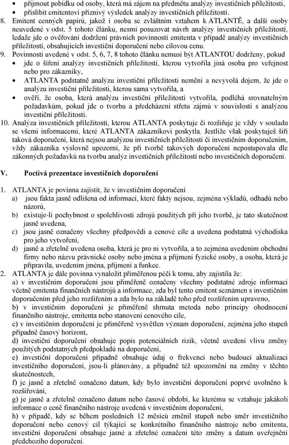 5 tohoto článku, nesmí posuzovat návrh analýzy investičních příležitostí, ledaže jde o ověřování dodržení právních povinností emitenta v případě analýzy investičních příležitostí, obsahujících