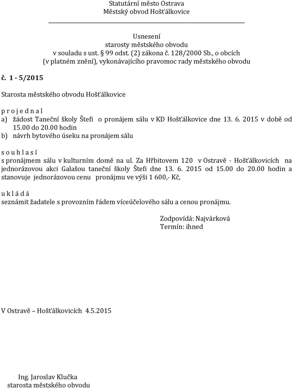 Za Hřbitovem 120 v Ostravě - Hošťálkovicích na jednorázovou akci Galašou taneční školy Štefi dne 13. 6. 2015 od 15.00 do 20.