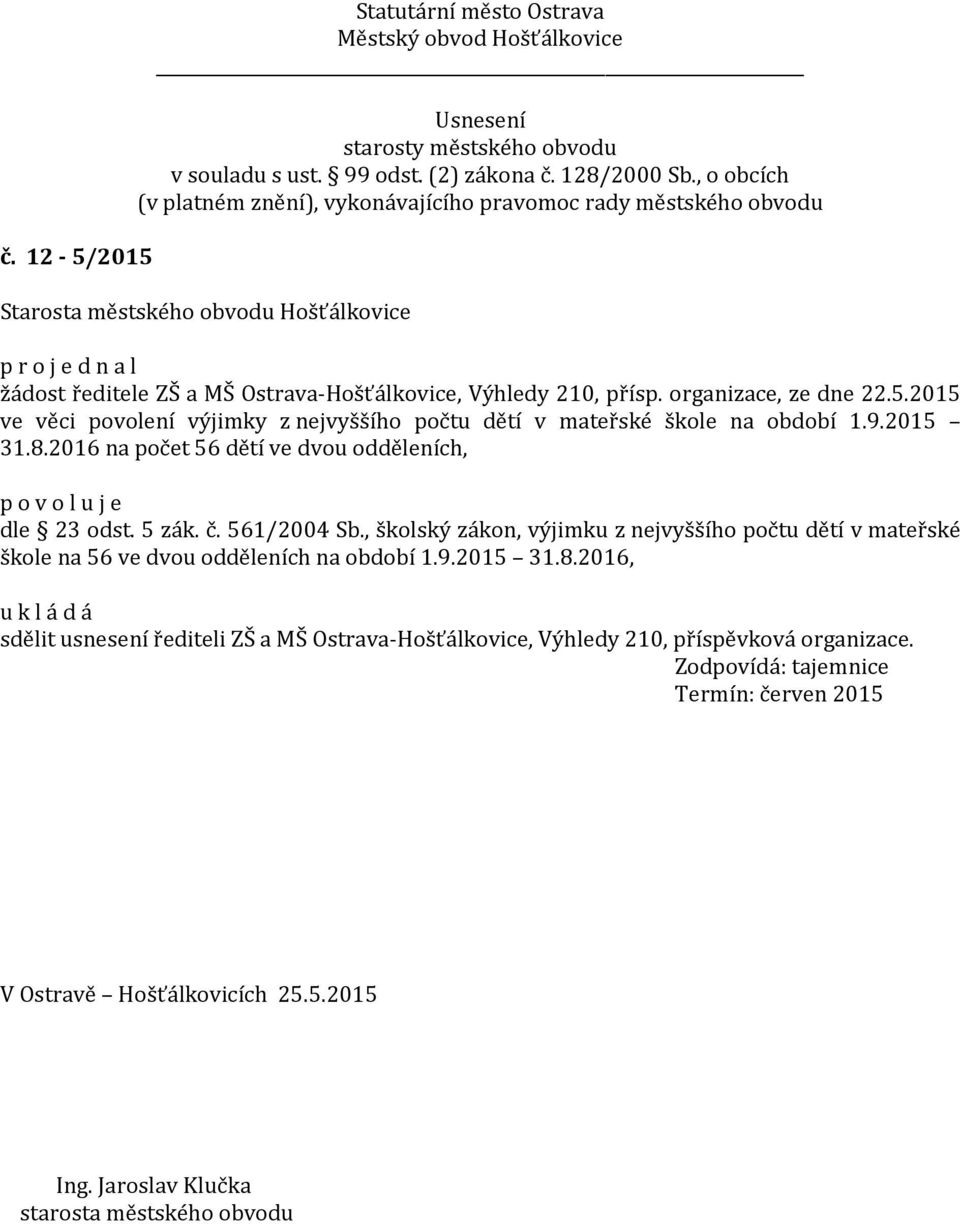 , školský zákon, výjimku z nejvyššího počtu dětí v mateřské škole na 56 ve dvou odděleních na období 1.9.2015 31.8.