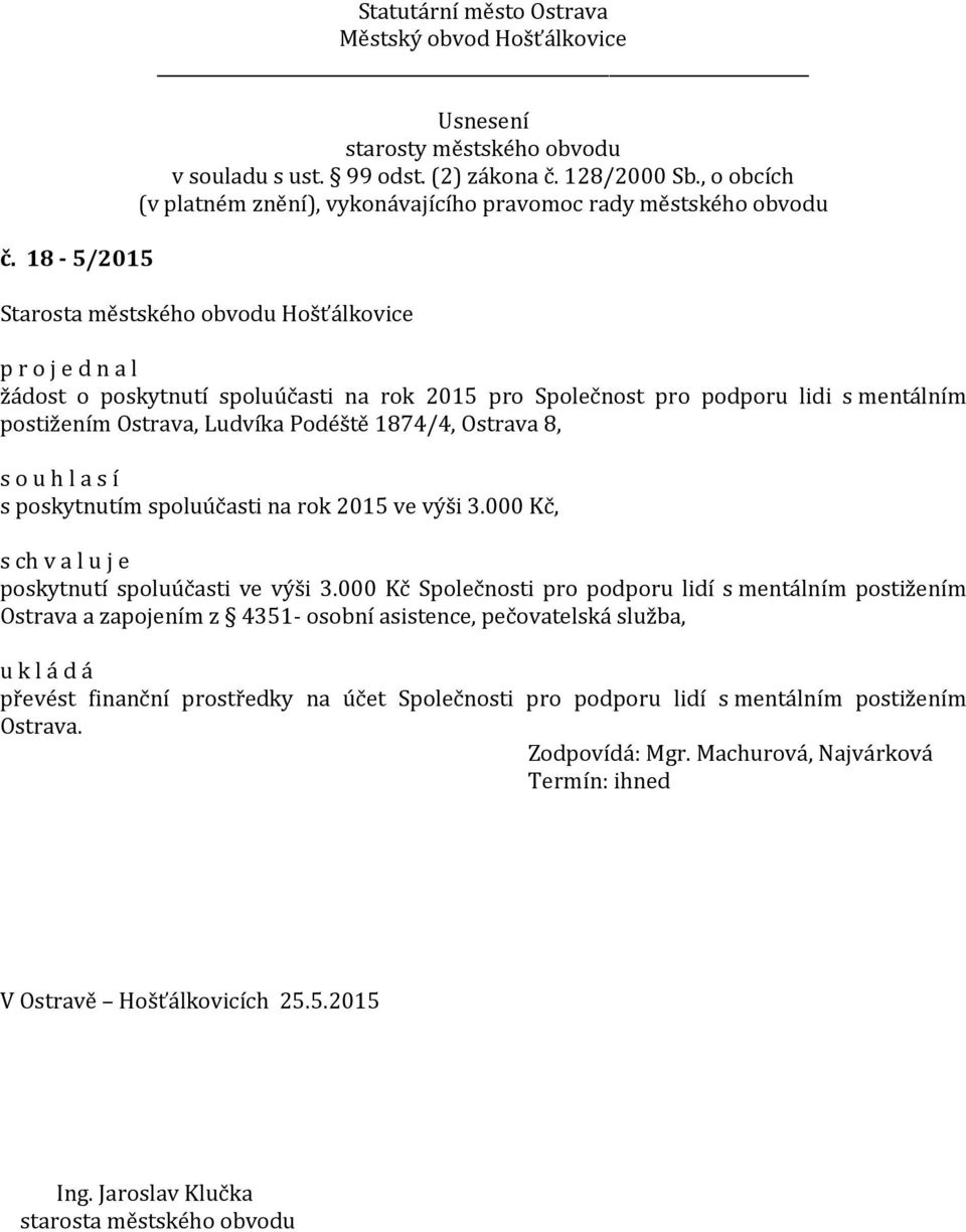 000 Kč Společnosti pro podporu lidí s mentálním postižením Ostrava a zapojením z 4351- osobní asistence, pečovatelská služba, převést finanční