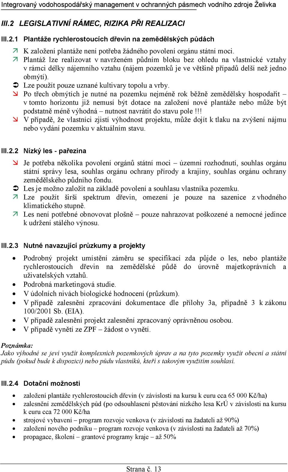 Lze použít pouze uznané kultivary topolu a vrby.