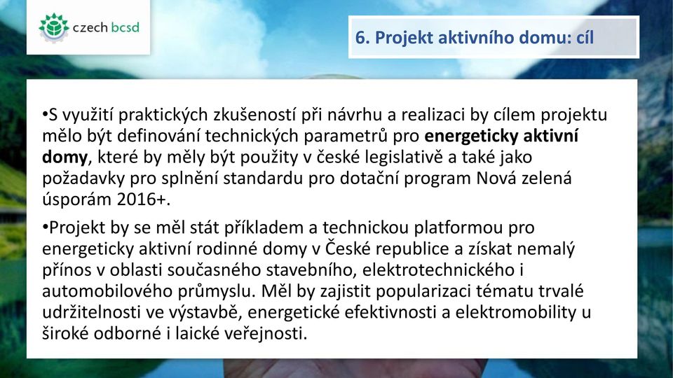 Projekt by se měl stát příkladem a technickou platformou pro energeticky aktivní rodinné domy v České republice a získat nemalý přínos v oblasti současného stavebního,