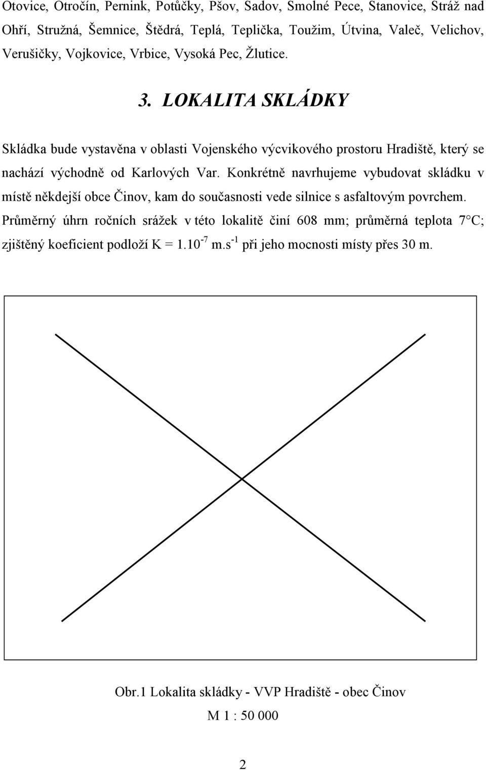 LOKALITA SKLÁDKY Skládka bude vystavěna v oblasti Vojenského výcvikového prostoru Hradiště, který se nachází východně od Karlových Var.