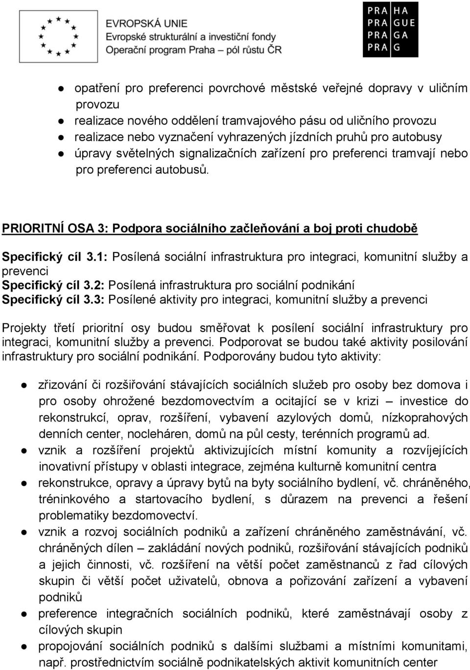 1: Posílená sociální infrastruktura pro integraci, komunitní služby a prevenci Specifický cíl 3.2: Posílená infrastruktura pro sociální podnikání Specifický cíl 3.