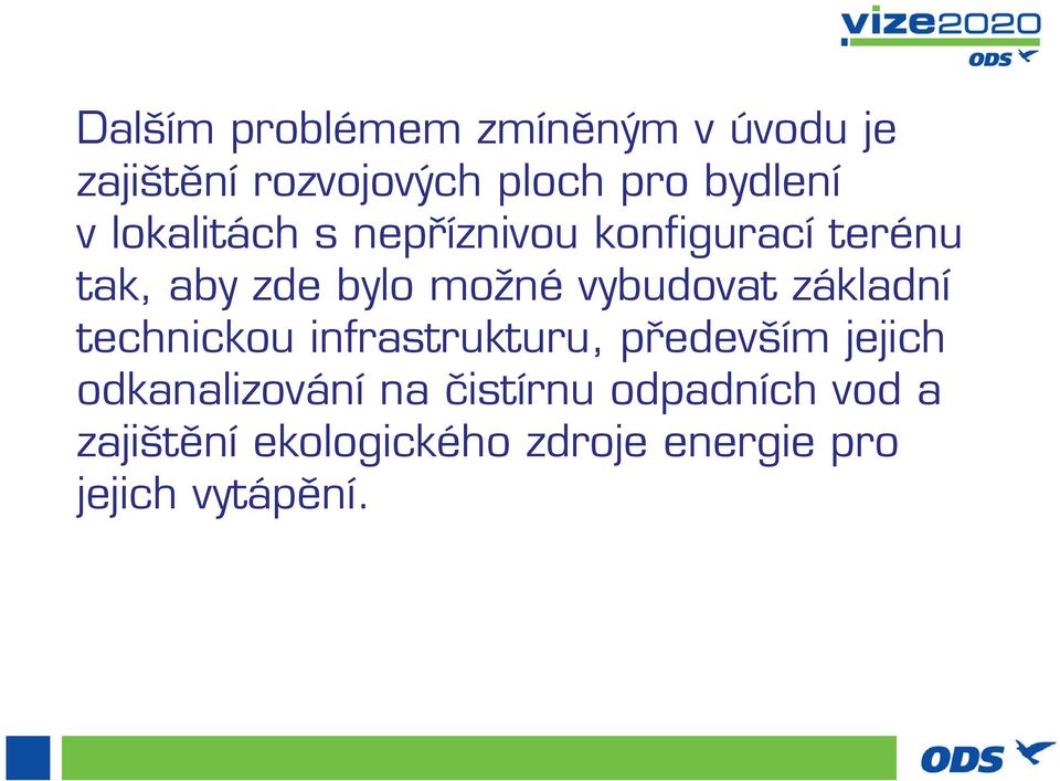 vybudovat základní technickou infrastrukturu, především jejich odkanalizování