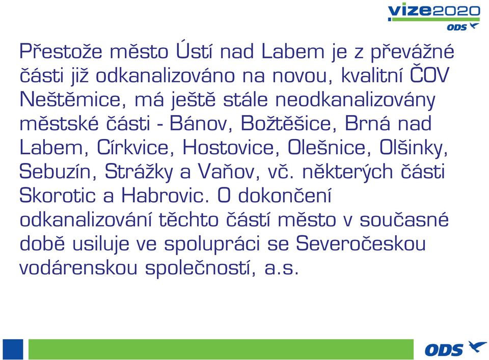 Olešnice, Olšinky, Sebuzín, Strážky a Vaňov, vč. některých části Skorotic a Habrovic.
