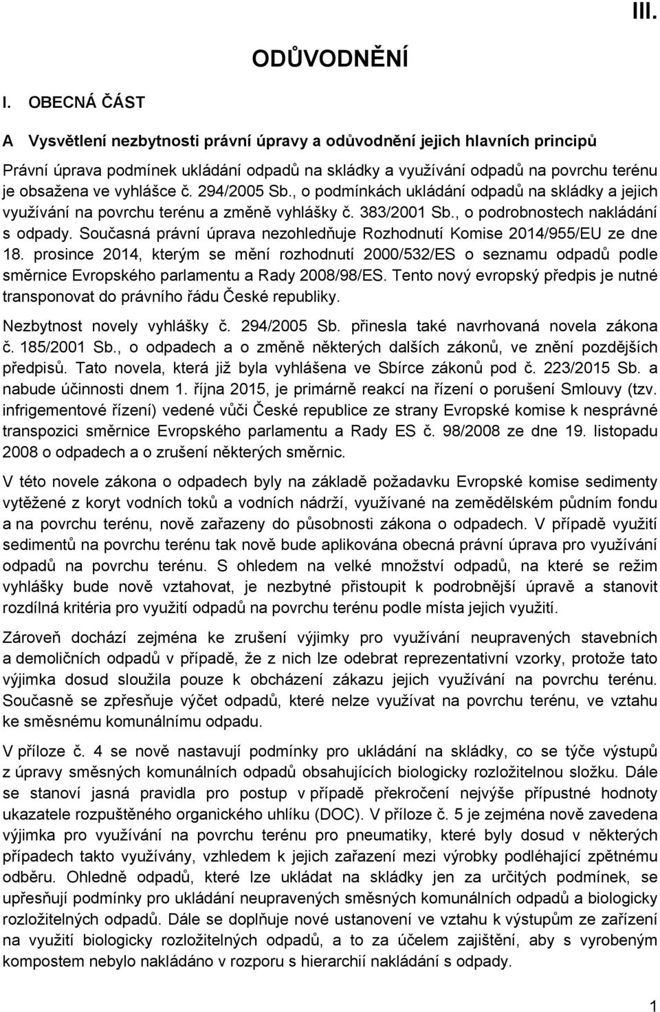 č. 294/2005 Sb., o podmínkách ukládání odpadů na skládky a jejich využívání na povrchu terénu a změně vyhlášky č. 383/2001 Sb., o podrobnostech nakládání s odpady.